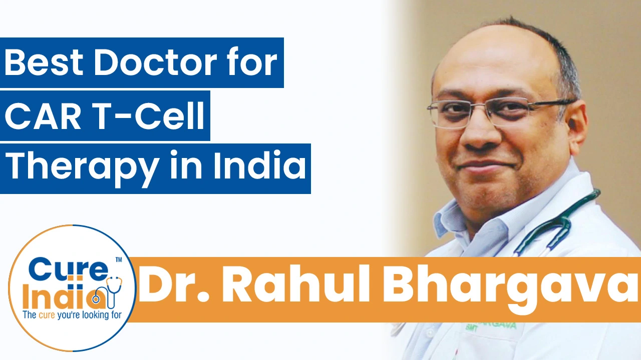 Dr Rahul Bhargava: Best Doctor for CAR T-Cell Therapy in India